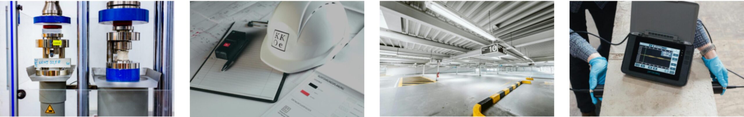 Impressionen Dieses Foto besteht aus vier Aufnahmen, die verschiede Tätigkeitsbilder der KKOe Beratenden Ingenieure beschreibt. In der ersten Aufnahme ist eine Druckfestigkeitsprüfmaschine zu erkennen, mit der in der Regel Betonwürfel und Betonprismen geprüft werden. Die nächste Aufnahme zeigt Grundrisspläne, ein Vermessungsgerät und einen Baustellenhelm der KKOe auf einem Tisch (in einem Baucontainer während einer Baubesprechung). In der Aufnahme daneben ist die Übersicht einer fertig sanierten Tiefgarage zu erkennen. IN der letzten Aufnahme misst ein Techniker den elektrischen Widerstand eines Betonfertigbauteils mit einem Ultraschallimpulsgeschwindigkeitmessgerät.